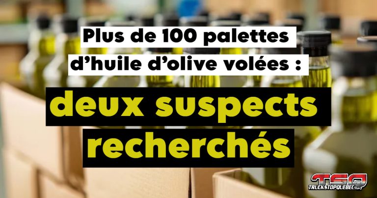 Camionnage : Plus d&rsquo;un million de dollars d&rsquo;huile d&rsquo;olive volés