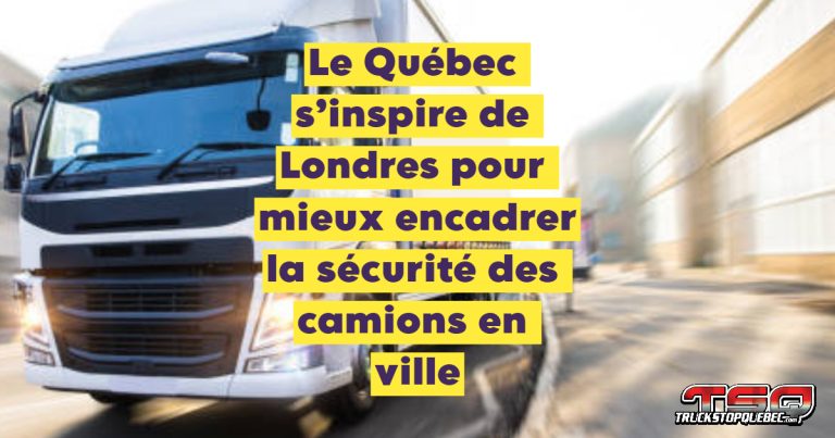 Le Québec s’inspire de Londres pour mieux encadrer la sécurité des camions en ville