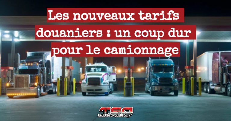 Les nouveaux tarifs douaniers : un coup dur pour le camionnage