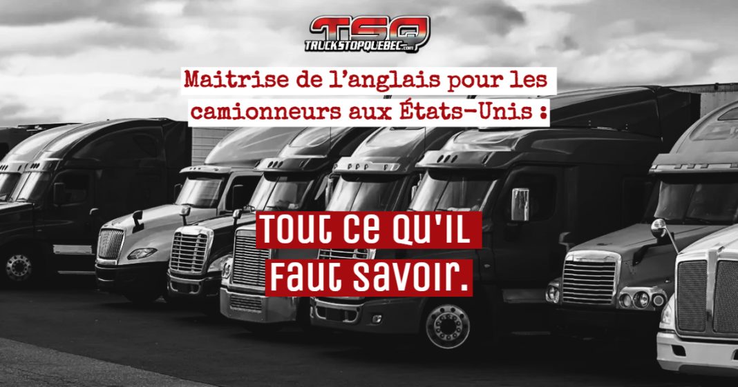 Maîtrise de l’anglais obligatoire pour les camionneurs aux États-Unis : ce qu’il faut savoir.