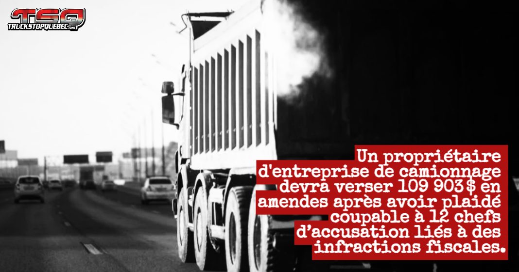 Un propriétaire d'entreprise de camionnage devra verser 109 903 $ en amendes après avoir plaidé coupable à 12 chefs d’accusation liés à des infractions fiscales.