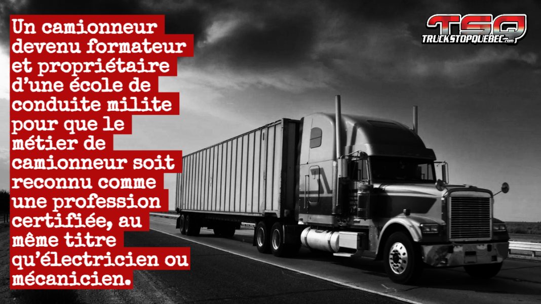 Camion sur une route symbolisant la profession, avec en surimpression le texte : « Un camionneur devenu formateur et propriétaire d’une école de conduite milite pour que le métier de camionneur soit reconnu comme une profession certifiée, au même titre qu’électricien ou mécanicien. »
