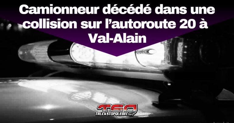 Camionneur décédé dans une collision sur l’autoroute 20 à Val-Alain