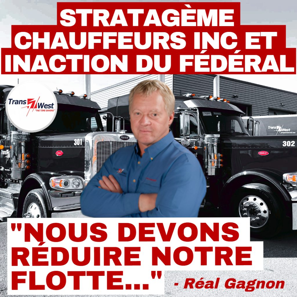 Stratagème Chauffeurs Inc, Trans-West doit réduire sa flotte et faire des mises à pied en raison de l'inaction du Gouvernement.