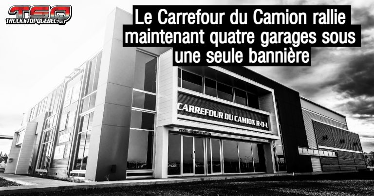 Le Carrefour du Camion rallie maintenant quatre garages sous une seule bannière