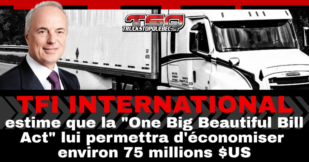 Alain Bédard, PDG de TFI International, devant un camion de l’entreprise, avec un titre annonçant que la loi américaine « One Big Beautiful Bill Act » devrait générer environ 75 millions $ US d’économies.