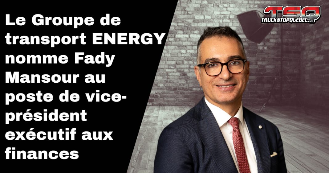 Fady Mansour (photo) devient vice-président exécutif aux finances du Groupe de transport ENERGY.