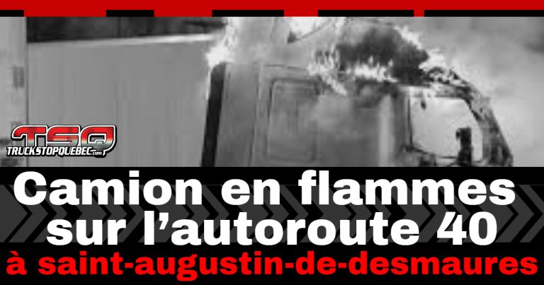 Camion en flammes sur l’autoroute 40 à Saint-Augustin-de-Desmaures