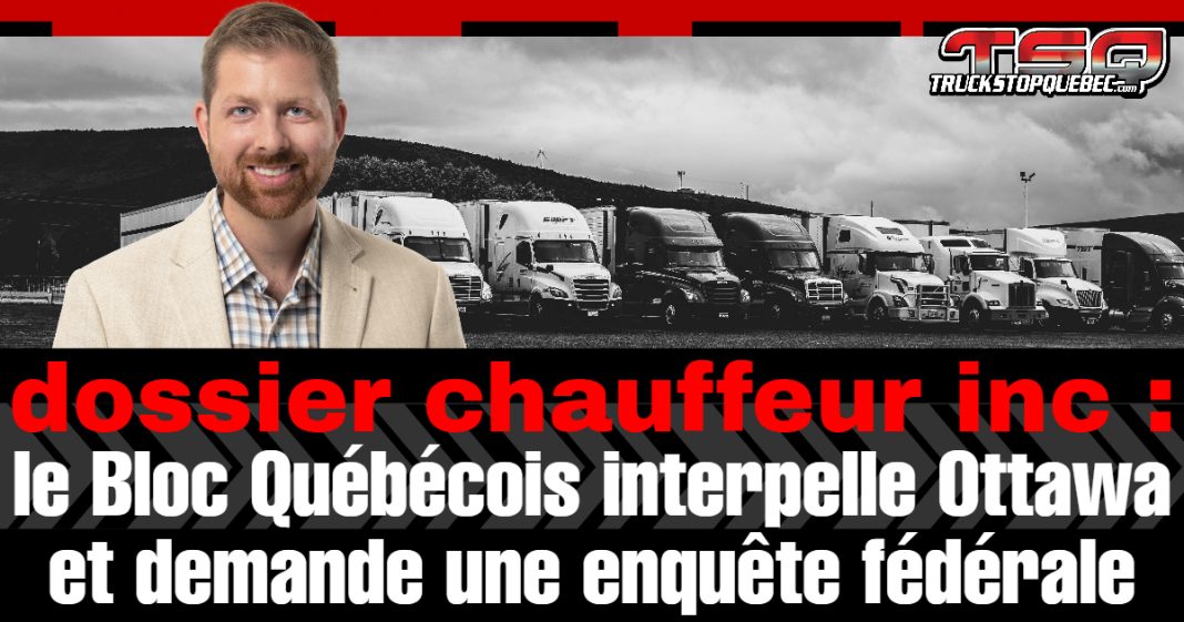 Image promotionnelle de Truck Stop Québec montrant Xavier Barsalou-Duval devant une rangée de camions lourds, avec le titre : « dossier chauffeur inc : le Bloc Québécois interpelle Ottawa et demande une enquête fédérale ».