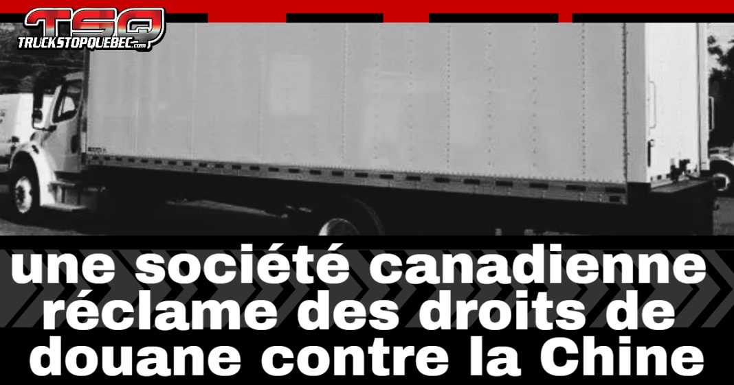 Camion cube. Texte : « une société canadienne réclame des droits de douane contre la Chine ».