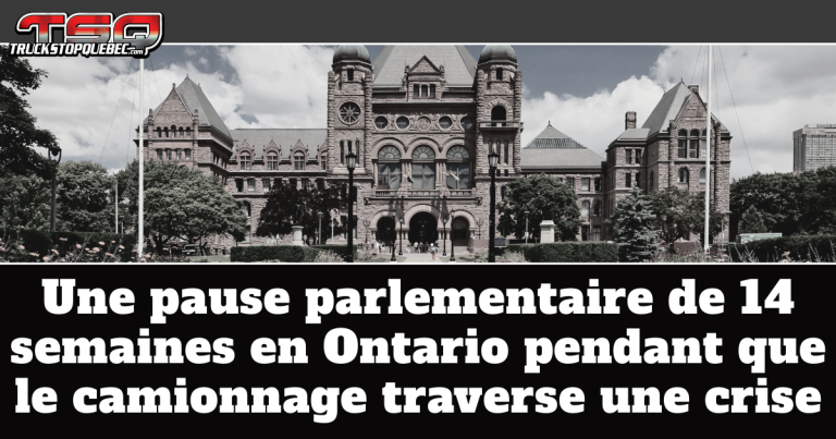 Une pause parlementaire de 14 semaines en Ontario pendant que le camionnage traverse une crise