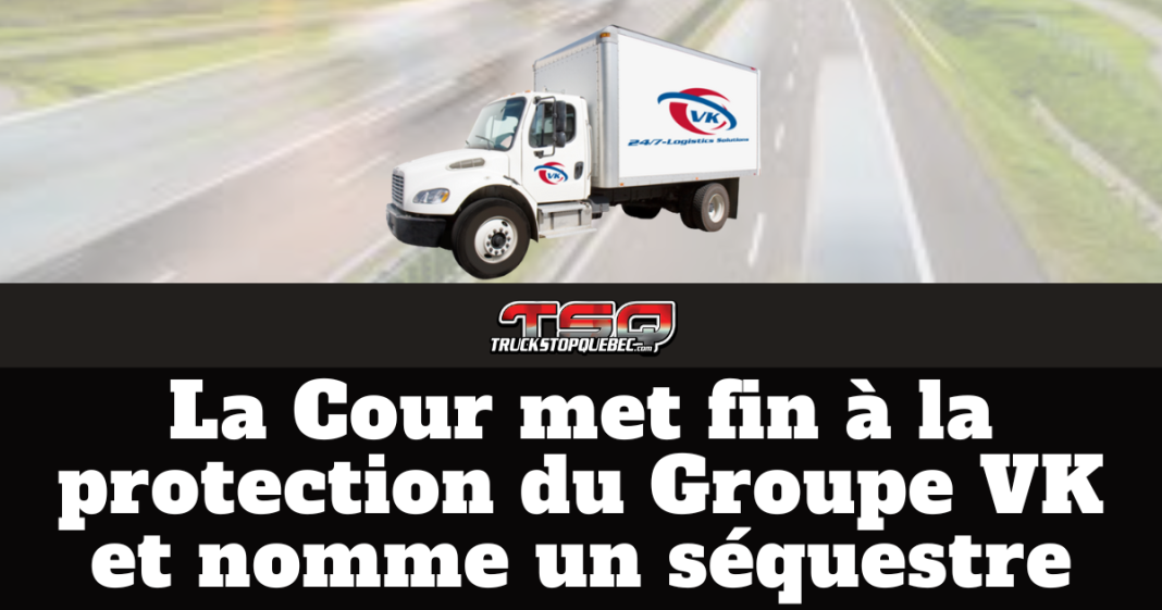 Camion de livraison du Groupe VK avec le logo VK 24/7 Logistics Solutions, illustrant un article de Truck Stop Québec annonçant que la Cour suprême de la Colombie-Britannique met fin à la protection sous la CCAA et nomme un séquestre pour le Groupe VK dans le secteur du transport routier.