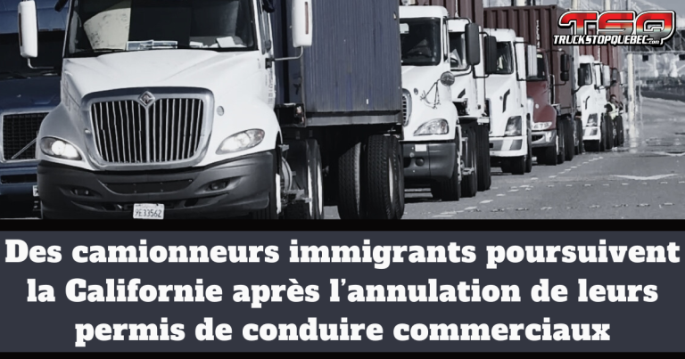 Des camionneurs immigrants poursuivent la Californie après l’annulation massive de permis commerciaux