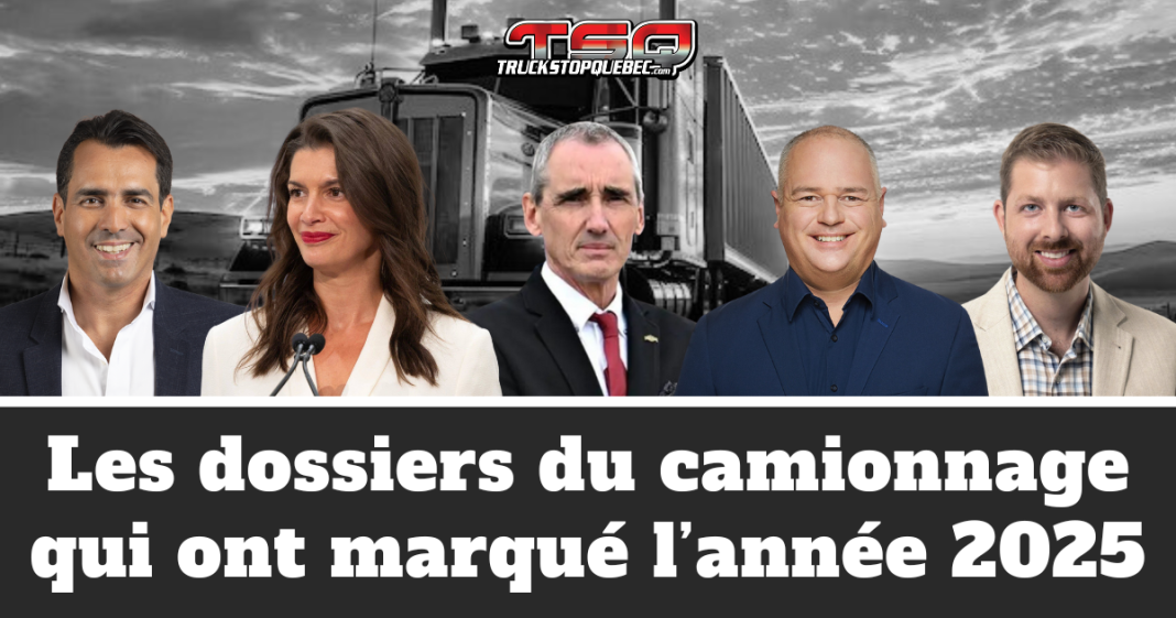 Montage illustrant les dossiers du camionnage qui ont marqué l’année 2025, avec des figures politiques canadiennes et québécoises en avant-plan, un camion lourd en arrière-plan et le logo de Truck Stop Québec.