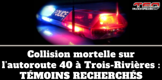 Témoins recherchés : Collision mortelle sur l’autoroute 40 à Trois-Rivières Girophares d'un véhicule de police et texte : Collision mortelle à Trois-Rivières, témoins recherchés.