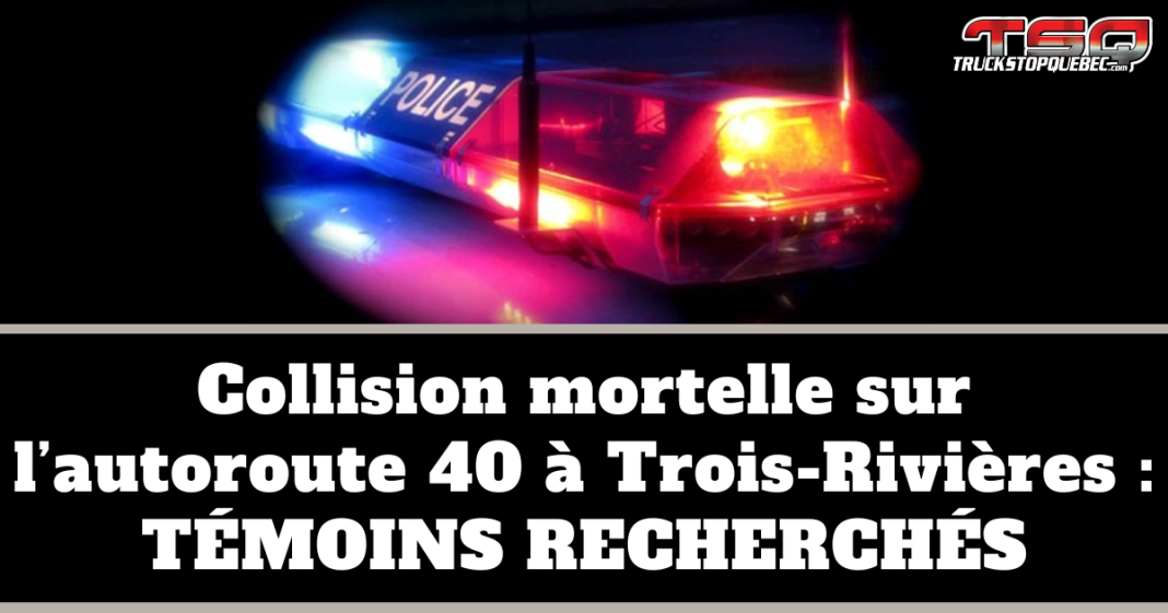 Girophares d'un véhicule de police et texte : Collision mortelle à Trois-Rivières, témoins recherchés.