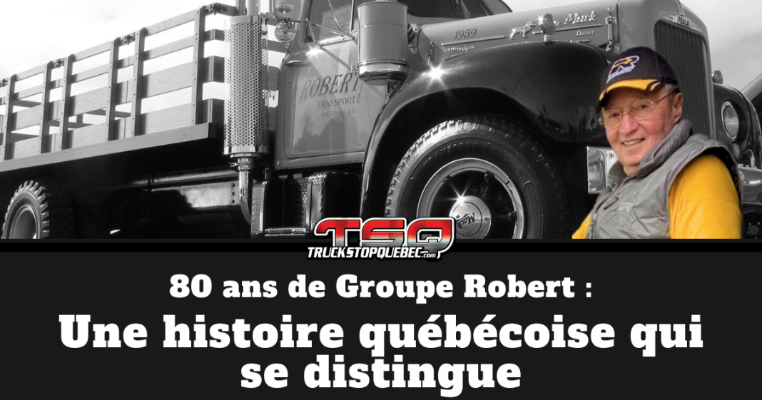 Graphique qui souligne les 80 ans de Groupe Robert, avec le texte « 80 ans de Groupe Robert – Une histoire québécoise qui se distingue ». On y voit un camion ancien de Groupe Robert en arrière-plan, rappelant les origines de l’entreprise, ainsi que M. Claude Robert.