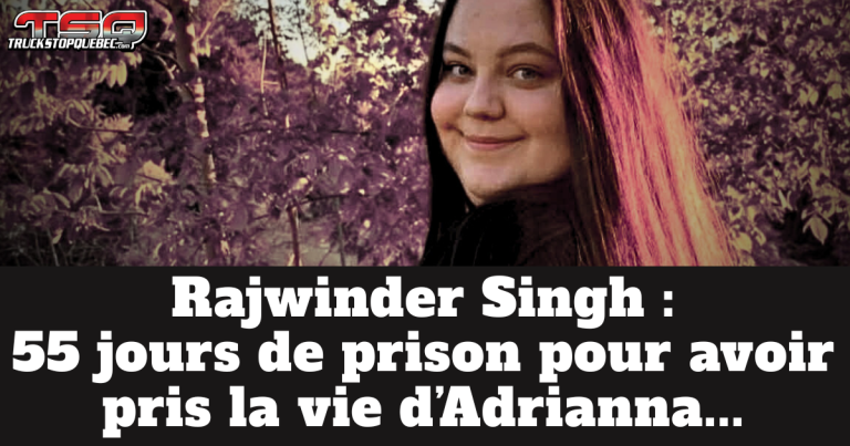 Rajwinder Singh : 55 jours de prison pour avoir pris la vie d’Adrianna…