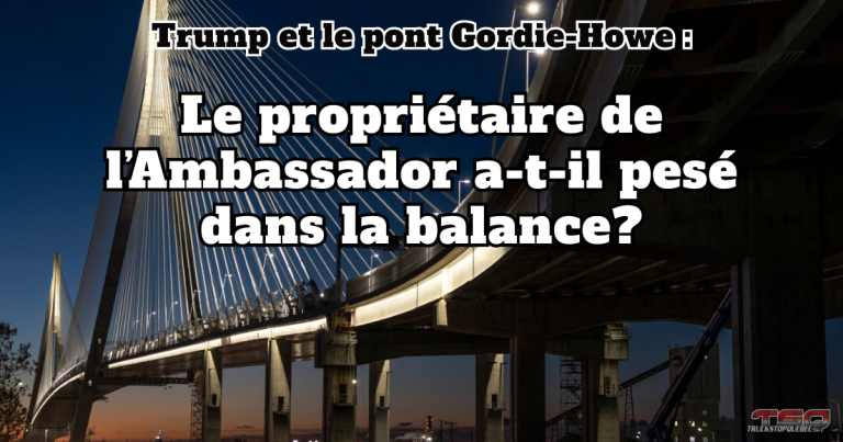 Gordie Howe International Bridge : Un pont de 6,4 milliards pris dans la tempête Trump