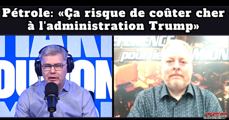 Pétrole: «Ça risque de coûter cher à l&rsquo;administration Trump», dit le président de Truck Stop Québec