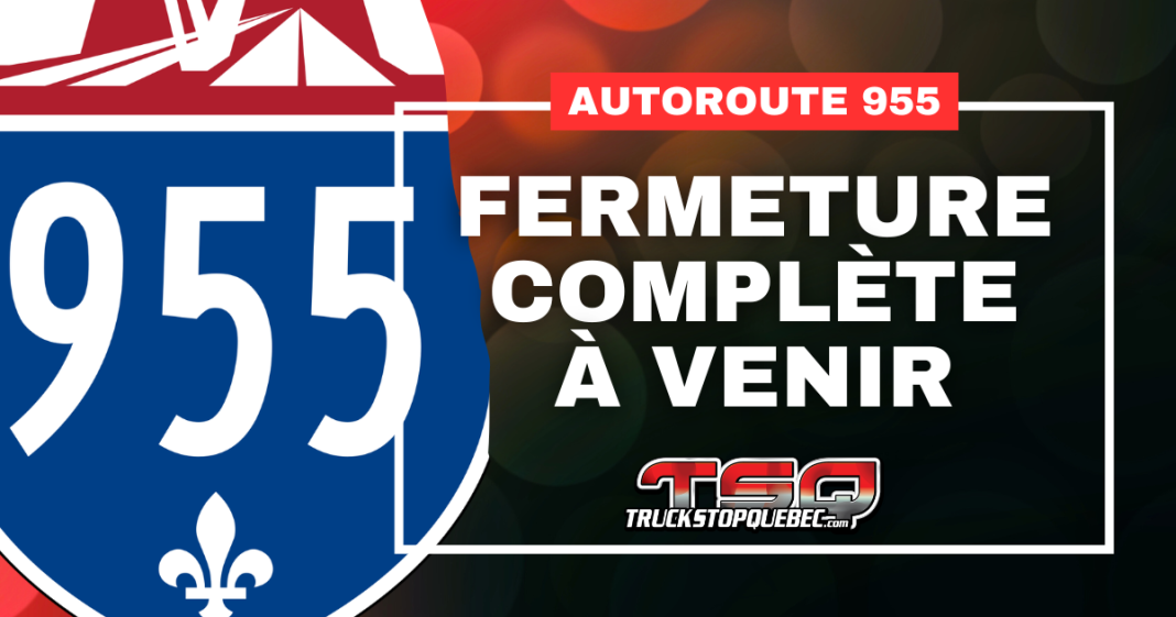 Fermeture complète de l'autoroute 955 à venir.