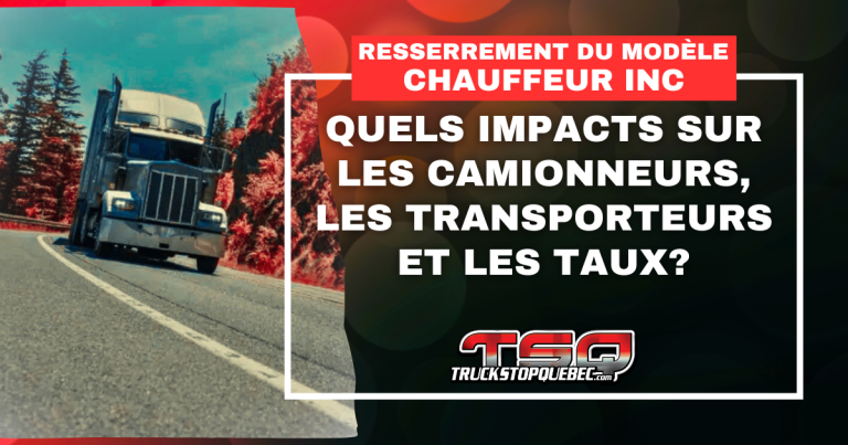 Resserrement du modèle Chauffeur Inc. : quels impacts sur les camionneurs, les transporteurs et les taux?