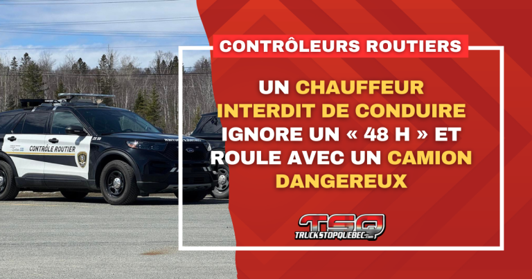 Un chauffeur interdit de conduire ignore un « 48h » et roule avec un camion dangereux
