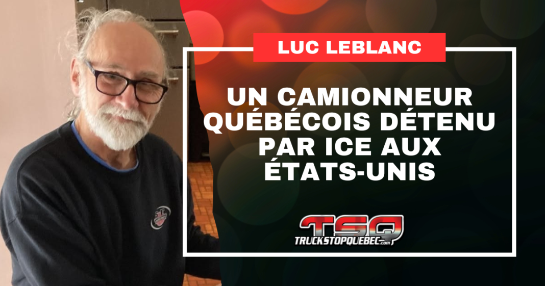Luc LeBlanc à gauche, avec le titre « Un camionneur québécois détenu par ICE aux États-Unis » et le logo de Truck Stop Québec.