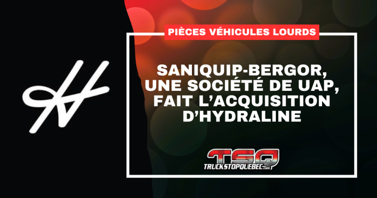 Saniquip-Bergor fait l’acquisition d’Hydraline et renforce sa présence dans les pièces pour véhicules lourds