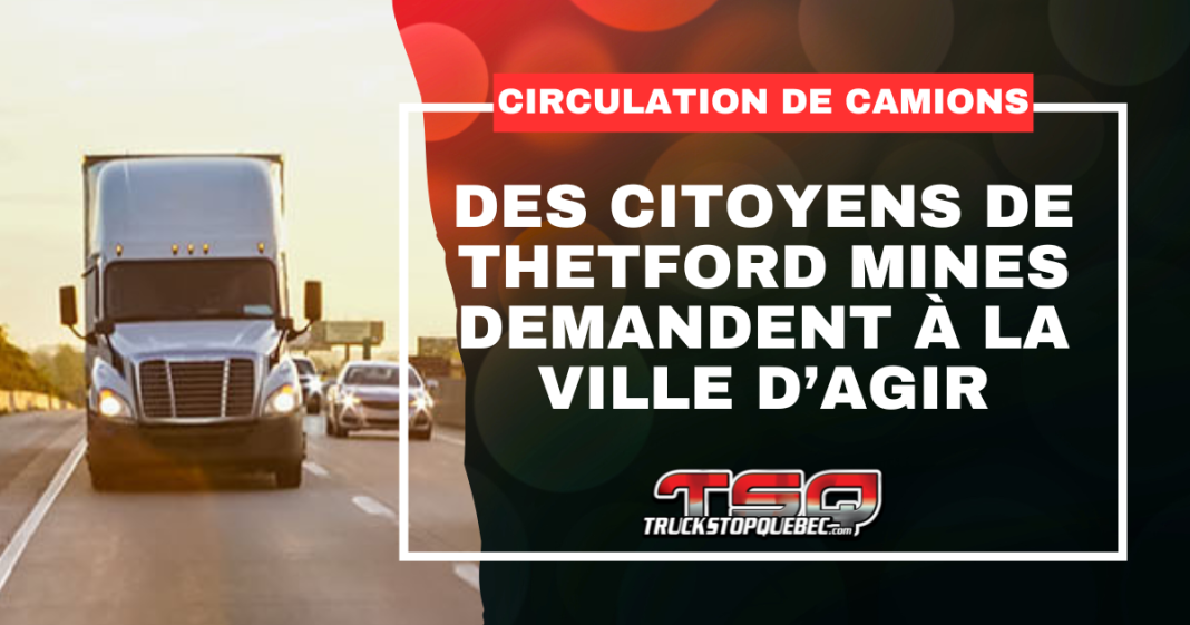 Des citoyens de Thetford Mines demandent à la Ville d’agir face à la circulation importante de camions dans certains secteurs résidentiels. Graphique incluant une image de camion et le titre du texte.
