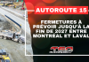 Autoroute 15 : des fermetures à prévoir jusqu’à la fin de 2027 entre Montréal et Laval Des travaux de chaussée entraîneront des fermetures jusqu’à la fin de 2027 sur l'autoroute 15 entre Montréal et Laval.