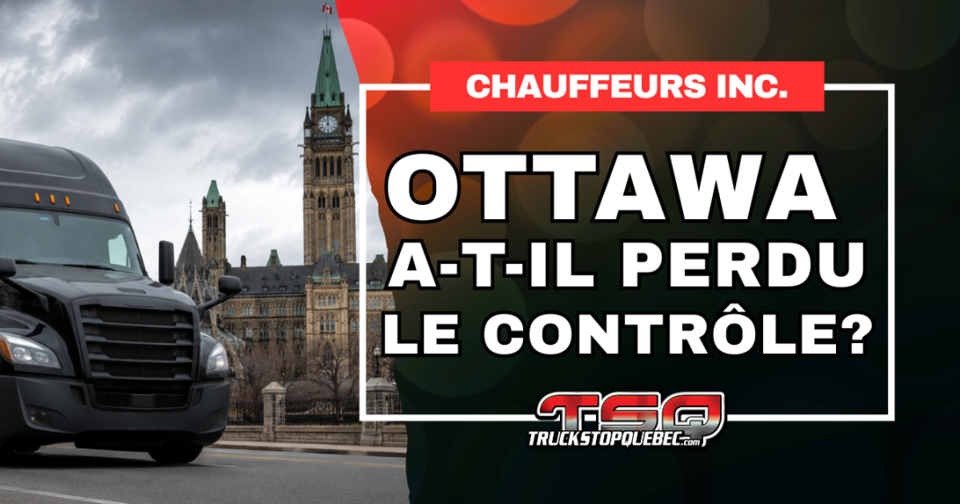 Camion semi-remorque noir devant le Parlement du Canada à Ottawa, accompagné du titre « Chauffeurs inc. : Ottawa a-t-il perdu le contrôle? », illustrant les préoccupations entourant la gestion fédérale du dossier des chauffeurs inc.