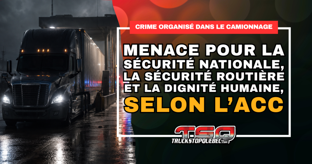Camion lourd à un poste de contrôle frontalier sous une ambiance sombre, avec le message de l’ACC affirmant que le crime organisé dans le camionnage menace la sécurité nationale, la sécurité routière et la dignité humaine.